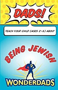 Dads, Teach Your Child (Ages 2-6) about Being Jewish (Paperback)