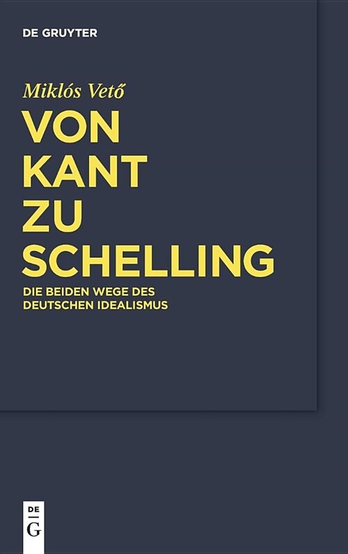 Von Kant Zu Schelling: Die Beiden Wege Des Deutschen Idealismus (Hardcover)