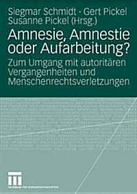 Amnesie, Amnestie Oder Aufarbeitung?: Zum Umgang Mit Autorit?en Vergangenheiten Und Menschenrechtsverletzungen (Paperback, 2009)