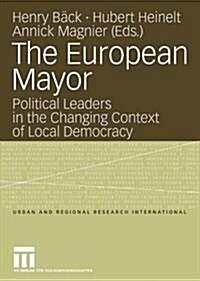 The European Mayor: Political Leaders in the Changing Context of Local Democracy (Paperback, 2006)