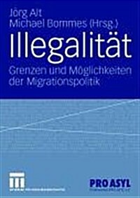 Illegalit?: Grenzen Und M?lichkeiten Der Migrationspolitik (Paperback, 2006)