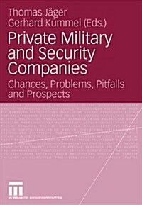 Private Military and Security Companies: Chances, Problems, Pitfalls and Prospects (Paperback, 2007)