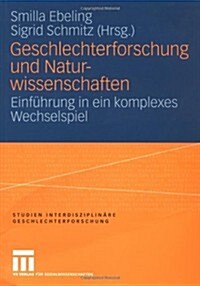 Geschlechterforschung Und Naturwissenschaften: Einf?rung in Ein Komplexes Wechselspiel (Paperback, 2006)