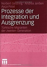 Prozesse Der Integration Und Ausgrenzung: T?kische Migranten Der Zweiten Generation (Paperback, 2006)