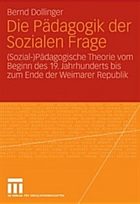 Die P?agogik Der Sozialen Frage: (Sozial-)P?agogische Theorie Vom Beginn Des 19. Jahrhunderts Bis Zum Ende Der Weimarer Republik (Paperback, 2006)