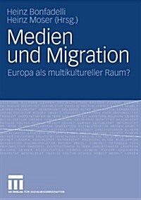 Medien Und Migration: Europa ALS Multikultureller Raum? (Paperback, 2007)