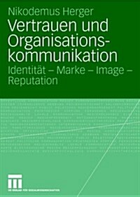 Vertrauen Und Organisationskommunikation: Identit? - Marke - Image - Reputation (Paperback, 2006)