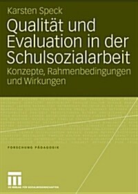 Qualit? Und Evaluation in Der Schulsozialarbeit: Konzepte, Rahmenbedingungen Und Wirkungen (Paperback, 2006)