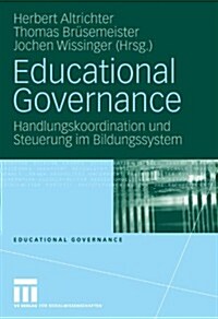 Educational Governance: Handlungskoordination Und Steuerung Im Bildungssystem (Paperback, 2007)