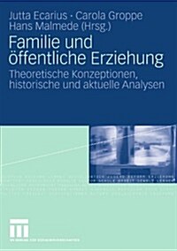Familie Und ?fentliche Erziehung: Theoretische Konzeptionen, Historische Und Aktuelle Analysen (Paperback, 2009)
