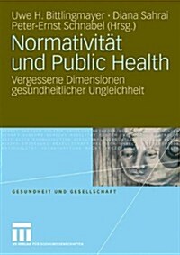 Normativitat Und Public Health: Vergessene Dimensionen Gesundheitlicher Ungleichheit (Paperback, 2009)