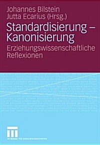 Standardisierung - Kanonisierung: Erziehungswissenschaftliche Reflexionen (Paperback, 2009)