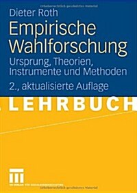 Empirische Wahlforschung: Ursprung, Theorien, Instrumente Und Methoden (Paperback, 2, 2., Akt. Aufl.)