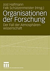 Organisationen Der Forschung: Der Fall Der Atmosph?enwissenschaft (Paperback, 2009)