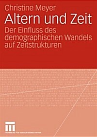 Altern Und Zeit: Der Einfluss Des Demographischen Wandels Auf Zeitstrukturen (Paperback, 2008)