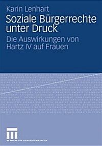 Soziale B?gerrechte Unter Druck: Die Auswirkungen Von Hartz IV Auf Frauen (Paperback, 2009)