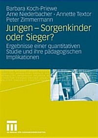 Jungen - Sorgenkinder Oder Sieger?: Ergebnisse Einer Quantitativen Studie Und Ihre P?agogischen Implikationen (Paperback, 2009)