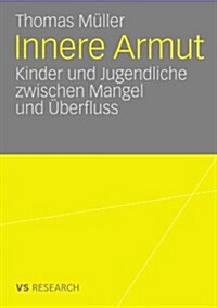 Innere Armut: Kinder Und Jugendliche Zwischen Mangel Und ?erfluss (Paperback, 2008)