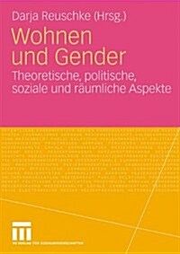 Wohnen Und Gender: Theoretische, Politische, Soziale Und R?mliche Aspekte (Paperback, 2010)