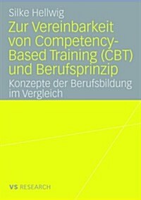 Zur Vereinbarkeit Von Competency-Based Training (CBT) Und Berufsprinzip: Konzepte Der Berufsbildung Im Vergleich (Paperback, 2008)