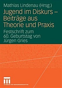 Jugend Im Diskurs - Beitr?e Aus Theorie Und Praxis: Festschrift Zum 60. Geburtstag Von J?gen Gries (Paperback, 2009)