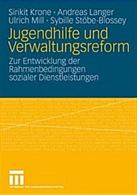 Jugendhilfe Und Verwaltungsreform: Zur Entwicklung Der Rahmenbedingungen Sozialer Dienstleistungen (Paperback, 2009)