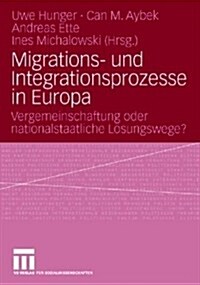 Migrations- Und Integrationsprozesse in Europa: Vergemeinschaftung Oder Nationalstaatliche L?ungswege? (Paperback, 2008)