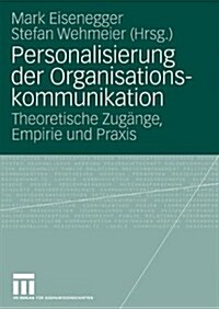 Personalisierung Der Organisationskommunikation: Theoretische Zug?ge, Empirie Und Praxis (Paperback, 2010)