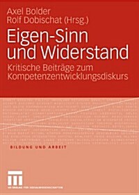 Eigen-Sinn Und Widerstand: Kritische Beitr?e Zum Kompetenzentwicklungsdiskurs (Paperback, 2009)