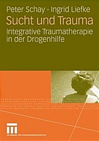 Sucht Und Trauma: Integrative Traumatherapie in Der Drogenhilfe (Paperback, 2009)