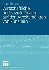 Wirtschaftliche Und Soziale Risiken Auf Den Arbeitsm?kten Von K?stlern (Paperback, 2008)