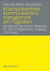 Krisenpr?entives Kommunikationsmanagement Am Flughafen: Ein Modell Der Public Relations F? Den Erfolgreichen Umgang Mit Krisen (Paperback, 2009)