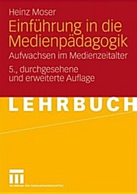 Einfuhrung in Die Medienpadagogik: Aufwachsen Im Medienzeitalter (Paperback, 5, 5., Durchges. U)