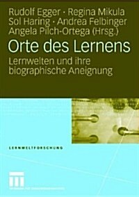 Orte Des Lernens: Lernwelten Und Ihre Biographische Aneignung (Paperback, 2008)