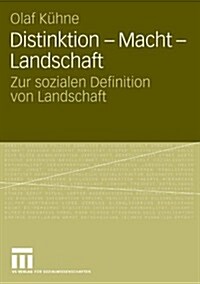 Distinktion - Macht - Landschaft: Zur Sozialen Definition Von Landschaft (Paperback, 2008)