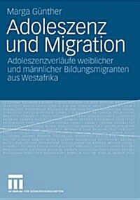 Adoleszenz Und Migration: Adoleszenzverl?fe Weiblicher Und M?nlicher Bildungsmigranten Aus Westafrika (Paperback, 2009)