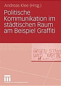 Politische Kommunikation Im St?tischen Raum Am Beispiel Graffiti (Paperback, 2010)