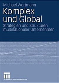 Komplex Und Global: Strategien Und Strukturen Multinationaler Unternehmen (Paperback, 2008)