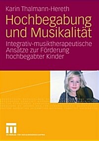 Hochbegabung Und Musikalit?: Integrativ-Musiktherapeutische Ans?ze Zur F?derung Hochbegabter Kinder (Paperback, 2009)