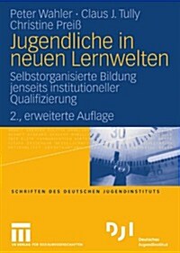 Jugendliche in Neuen Lernwelten: Selbstorganisierte Bildung Jenseits Institutioneller Qualifizierung (Paperback, 2, 2., Erweiterte)