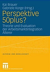 Perspektive 50plus?: Theorie Und Evaluation Der Arbeitsmarktintegration 훜terer (Paperback, 2009)