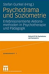 Psychodrama Und Soziometrie: Erlebnisorientierte Aktionsmethoden in Psychotherapie Und P?agogik (Paperback, 2009)