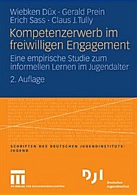 Kompetenzerwerb Im Freiwilligen Engagement: Eine Empirische Studie Zum Informellen Lernen Im Jugendalter (Paperback, 2, 2. Aufl. 2009)