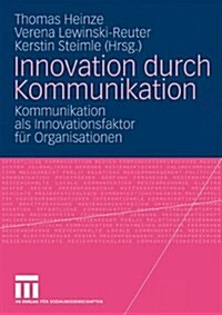 Innovation Durch Kommunikation: Kommunikation ALS Innovationsfaktor F? Organisationen (Paperback, 2009)