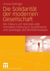 Die Solidarität der modernen Gesellschaft : der Diskurs um rationale oder normative Ordnung in Sozialtheorie und Soziologie des Wohlfahrtsstaats 1. Aufl