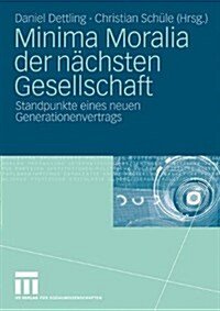 Minima Moralia Der N?hsten Gesellschaft: Standpunkte Eines Neuen Generationenvertrags (Paperback, 2009)