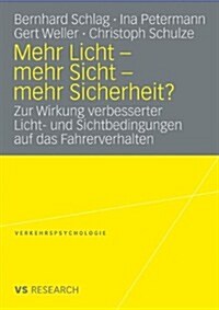 Mehr Licht - Mehr Sicht - Mehr Sicherheit?: Zur Wirkung Verbesserter Licht- Und Sichtbedingungen Auf Das Fahrerverhalten (Paperback, 2009)