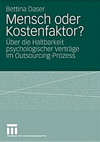 Mensch Oder Kostenfaktor?: ?er Die Haltbarkeit Psychologischer Vertr?e Im Outsourcing-Prozess (Paperback, 2009)