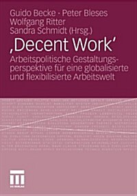 , Decent Work: Arbeitspolitische Gestaltungsperspektive F? Eine Globalisierte Und Flexibilisierte Arbeitswelt (Paperback, 2010)