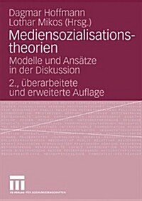 Mediensozialisationstheorien: Modelle Und Ans?ze in Der Diskussion (Paperback, 2, 2., Uberarb. Au)